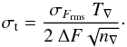 \begin{equation} \sigma_\mathrm{t}=\frac{\sigma_{F_\mathrm{rms}}\ T_\nabla}{2\ \Delta F \sqrt{n_\nabla}}\cdot \label{eq:tee_rms} \end{equation}