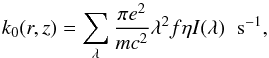 \appendix \setcounter{section}{1} \begin{equation} k_0(r,z) = \sum_{\lambda} \frac{\pi e^2}{mc^2}\lambda^2 f \eta I(\lambda) \hspace{0.2cm} \mathrm{s}^{-1}, \end{equation}