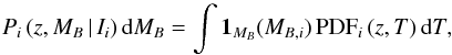 \begin{equation} P_i\,(z,M_B\,|\,I_i)\,{\rm d}M_{B} = \int \mathbf{1}_{M_B}(M_{B,i})\,{\rm PDF}_i\,(z,T)\,{\rm d}T, \end{equation}