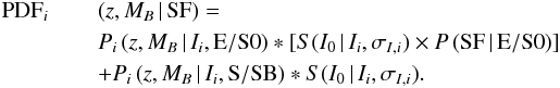 \begin{eqnarray} {\rm PDF}_i\,&&(z,M_B\,|\,{\rm SF}) = \nonumber\\ && P_i\,(z,M_B\,|\,I_i, {\rm E/S0}) \ast [S(I_0\,|\,I_i, \sigma_{I,i}) \times P\,({\rm SF\,|\,E/S0})] \nonumber\\ &&+ P_i\,(z,M_B\,|\,I_i, {\rm S/SB}) \ast S(I_0\,|\,I_i, \sigma_{I,i}). \end{eqnarray}