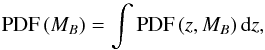 \begin{equation} {\rm PDF}\,(M_B) = \int {\rm PDF}\,(z,M_B)\,{\rm d}z, \end{equation}