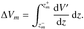 \begin{equation} \Delta V_{m} = \int_{z_m^-}^{z_m^+} \frac{{\rm d}V^{\prime}}{{\rm d}z}\,{\rm d}z. \end{equation}
