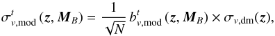 \begin{equation} \sigma^t_{v, {\rm mod}}\,(\vec{z}, \vec{M}_B) = \frac{1}{\sqrt{N}}\,b^t_{v, {\rm mod}}\,(\vec{z},\vec{M}_{B}) \times \sigma_{v,{\rm dm}}(\vec{z}),\label{sigmamod} \end{equation}