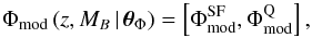 \begin{equation} \Phi_{\rm mod}\,(z, M_{B}\,|\,\boldsymbol{\theta}_{\Phi}) = \left[\Phi^{\rm SF}_{\rm mod},\Phi_{\rm mod}^{\rm Q}\right],\label{modeltot} \end{equation}