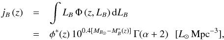 \begin{eqnarray} j_B\,(z) &=& \int L_B\,\Phi\,(z,L_B)\,{\rm d}L_B \nonumber\\ &=& \phi^{*}(z)\,10^{0.4[M_{B_{\odot}} - M_B^*(z)]}\,\Gamma(\alpha + 2)\,\,\,\,{\rm [}L_{\odot}\,{\rm Mpc}^{-3}{\rm]}, \end{eqnarray}