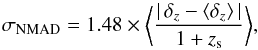 \begin{equation} \sigma_{\rm NMAD} = 1.48 \times \bigg\langle \frac{|\,\delta_z - \langle \delta_z \rangle\,|}{1 + z_{\rm s}} \bigg\rangle, \end{equation}