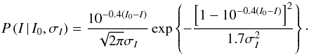 \begin{equation} P\,(I\,|\,I_0,\sigma_I) = \frac{10^{-0.4(I_0 - I)}}{\sqrt{2\pi}\sigma_I} \exp \left\{ -\frac{\left[1 - 10^{-0.4(I_0 - I)}\right]^2}{1.7\sigma^2_I} \right\}\cdot \end{equation}