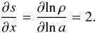 \begin{equation} \frac{\partial s}{\partial x}=\frac{\partial \!\ln \rho}{\partial\! \ln a}= 2. \end{equation}