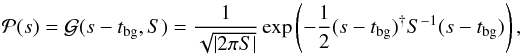 \begin{equation} \mathcal{P}(s) = \mathcal{G}(s-t_\mathrm{bg}, S) = \frac{1}{\sqrt{|2\pi S|}}\exp\left(-\frac{1}{2}(s-t_\mathrm{bg})^{\dagger} S^{-1}(s-t_\mathrm{bg})\right), \label{Gaussian-field} \end{equation}