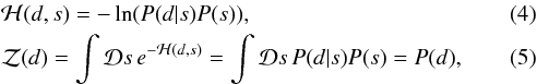 \begin{eqnarray} && \mathcal{H}(d,s) = -\ln(P(d|s)P(s)), \\ && \mathcal{Z}(d) = \int \mathcal{D}s \, e^{-\mathcal{H}(d,s)} = \int \mathcal{D}s \, P(d|s)P(s) = P(d), \end{eqnarray}