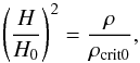 \begin{equation} \left(\frac{H}{H_0}\right)^2=\frac{\rho}{\rho_{\mathrm{crit}0}}, \end{equation}