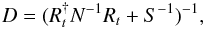 \begin{equation} D = (R_t^{\dagger} N^{-1}R_t + S^{-1})^{-1}, \end{equation}