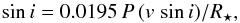 \begin{equation} \label{eqn:sini} \sin{i} = 0.0195\, P\, (v\,\sin{i})/R_{\star}, \end{equation}