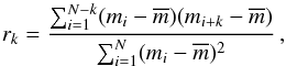 \begin{equation} r_k = \frac{\sum_{i=1}^{N-k} (m_i - \overline{m})(m_{i+k}-\overline{m})}{\sum_{i=1}^N (m_i - \overline{m})^2}\,, \end{equation}