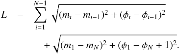 \begin{eqnarray} L &=& \sum_{i=1}^{N-1} \sqrt{(m_i - m_{i-1})^2 + (\phi_i - \phi_{i-1})^2} \nonumber\\ &&\quad+ \sqrt{(m_1 - m_N)^2 + (\phi_1 - \phi_N +1)^2}. \end{eqnarray}
