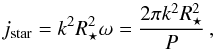 \begin{equation} \label{eqn:jstar} j_{\rm star} = k^2 R_{\star}^2 \omega = \frac{2 \pi k^2 R_{\star}^2}{P}\,, \end{equation}