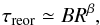 \begin{equation} \label{eq1} \tau_{\rm reor} \simeq BR^{\beta}, \end{equation}