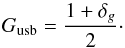 \begin{equation} G_{\rm usb} = \frac{1+\deltaG}{2}\cdot \label{eq:sbg} \end{equation}