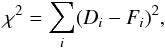\begin{equation} \chi^2 = \sum_i ( D_i - F_i )^2, \label{eq:chi2} \end{equation}