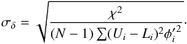 \begin{equation} \sigma_\delta = \sqrt{ \frac{\chi^2}{(N-1) \sum ( U_i - L_i )^2 {\phi^\prime_i}^2}}\cdot \label{eq:sigmadeltaG} \end{equation}