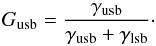 \begin{equation} G_{\rm usb} =\frac{\gamma_{\rm usb}}{\gamma_{\rm usb}+\gamma_{\rm lsb}}\cdot \label{eq:sbr1} \end{equation}