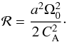 \begin{equation} {\cal R}=\frac{a^2\Omega^{2}_{0}}{2\,C_{\mathrm {A}}^{2}}\cdot \end{equation}