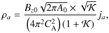 \begin{eqnarray} \rho_a=\frac{B_{z0}\sqrt{2\pi A_0}\times\sqrt{{\cal K}}} {\left(4\pi^{2}C_{\mathrm {A}}^{2}\right)\left(1+{\cal K}\right)}j_a, \label{compresstwist} \end{eqnarray}