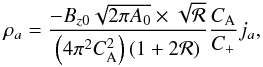 \begin{eqnarray} \rho_a=\frac{-B_{z0}\sqrt{2\pi A_0}\times\sqrt{\cal R}} {\left(4\pi^{2}C_{\mathrm {A}}^{2}\right)\left(1+2{\cal R}\right)}\frac{C_{\mathrm {A}}}{C_+}j_a, \label{compressrot} \end{eqnarray}