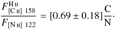 \begin{equation} \frac{F^{\ion{H}{ii}}_{[\ion{C}{ii}]~158}}{F_{[\ion{N}{ii}]~122}} = [0.69 \pm 0.18] \frac{\rm C}{\rm N}\cdot \end{equation}