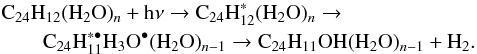 \begin{eqnarray} &&\rm C_{24}H_{12}(H_2O)_{\it n} + h\nu \rightarrow C_{24}H_{12}^\ast(H_2O)_{\it n} \rightarrow \nonumber\\ &&\rm\qquad C_{24}H_{11}^{\ast\bullet}H_3O^{\bullet}(H_2O)_{{\it n}-1} \rightarrow C_{24}H_{11}OH(H_2O)_{{\it n}-1} + H_2. \end{eqnarray}