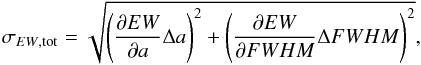 \begin{equation} \sigma_{EW\mathrm{,tot}} = \sqrt{\left(\frac{\partial EW}{\partial a}\Delta a\right)^2 + \left(\frac{\partial EW}{\partial FWHM}\Delta FWHM\right)^2}, \end{equation}