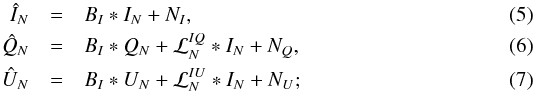 \begin{eqnarray} \hat{I}_{N} & = & B_{I} * I_{N} + N_{I}, \label{eq:i_leak}\\ \hat{Q}_{N} & = & B_{I} * Q_{N} + {\cal{L}}^{IQ}_{N} * I_{N} + N_{Q}, \label{eq:q_leak} \\ \hat{U}_{N} & = & B_{I} * U_{N} + {\cal{L}}^{IU}_{N} * I_{N} + N_{U}; \label{eq:u_leak} \end{eqnarray}