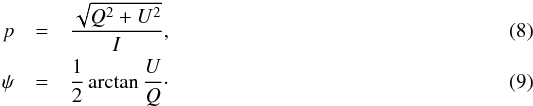 \begin{eqnarray} p &=& \frac{\sqrt{Q^2 + U^2}}{I},\label{p_degree}\\ \psi &=& \frac{1}{2}\arctan\frac{U}{Q}\cdot\label{angle_polar} \end{eqnarray}