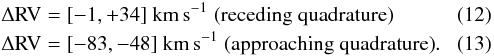 \begin{eqnarray} &&\Delta {\rm RV} = [-1, +34] \; \mathrm{km \,s^{-1} \; (receding \;quadrature)} \label{EqRelRV1} \\ &&\Delta {\rm RV} = [-83, -48] \; \mathrm{km \,s^{-1} \; (approaching \;quadrature)}. \label{EqRelRV2} \end{eqnarray}
