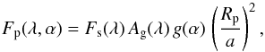 \begin{equation} F_{\rm p}(\lambda, \alpha) = F_{\rm s}(\lambda) \, A_{\rm g}(\lambda) \, g(\alpha) \, \left(\frac{R_{\rm p}}{a}\right)^2, \label{EqReflectedLight1} \end{equation}
