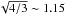 \hbox{$\sqrt{4/3} \sim 1.15$}