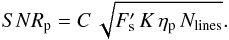 \begin{equation} SNR_{\rm p} = C\, \sqrt{F'_{\rm s}\, K\, \eta_{\rm p}\,N_{\mathrm{lines}}}. \label{EqSNR3} \end{equation}