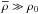 \hbox{$\overline{\rho}\gg \rho_0$}