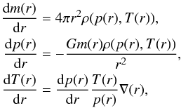 \begin{eqnarray} \begin{split} \frac{\diff m(r)}{\diff r} &= 4\pi r^2 \rho(p(r), T(r)), \\ \frac{\diff p(r)}{\diff r} &= - \frac{G m(r) \rho(p(r), T(r))}{r^2}, \\ \frac{\diff T(r)}{\diff r} &= \frac{\diff p(r)}{\diff r} \frac{T(r)}{p(r)} \nabla (r), \end{split} \label{eq:integrategivennabla} \end{eqnarray}