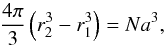 \begin{equation} \frac{4\pi}{3} \left( r_2^3 - r_1^3 \right) = N a^3, \label{eq:volcond} \end{equation}