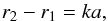 \begin{equation} r_2 - r_1 = k a, \label{eq:radcond} \end{equation}