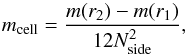 \begin{equation} m_\mathrm{cell} = \frac{m(r_2) - m(r_1)}{12 N_\mathrm{side}^2}, \label{eq:cellmass} \end{equation}