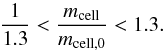 \begin{equation} \frac{1}{1.3} < \frac{m_\mathrm{cell}}{m_{\mathrm{cell},0}} < 1.3. \label{eq:massbound} \end{equation}