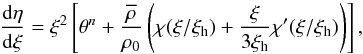\begin{equation} \frac{\diff\eta}{\diff\xi} = \xi^2 \left[ \theta^n + \frac{\overline{\rho}}{\rho_0} \left( \chi(\xi/\xi_{\rm h}) + \frac{\xi}{3\xi_{\rm h}} \chi'(\xi/\xi_{\rm h}) \right) \right], \label{eq:laneemdensplit2} \end{equation}