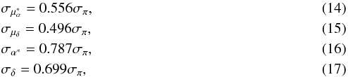 \begin{eqnarray} &&\sigma_{\mu_{\alpha}^{*}}=0.556\sigma_{\pi}, \label{eq:SigmaAlpha} \\ &&\sigma_{\mu_{\delta}}=0.496\sigma_{\pi}, \label{eq:} \\ &&\sigma_{{\alpha}^{*}}=0.787\sigma_{\pi}, \label{eq:} \\ &&\sigma_{{\delta}}=0.699\sigma_{\pi}, \label{eq:SigmaDelta} \end{eqnarray}