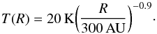 \begin{equation} \label{eq:tprof} T(R)=20\,\rm K\bigg(\frac{{\it R}}{300\,\rm AU}\bigg)^{-0.9} \cdot \end{equation}