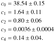 \begin{eqnarray} \label{coefs} \begin{aligned} c_{0}&=38.54\pm0.15\\ c_{1}&=1.64\pm0.11 \\ c_{2}&=0.80\pm0.06 \\ c_{3}&=0.0036\pm0.0004 \\ c_{4}&=0.14\pm0.04. \end{aligned} \end{eqnarray}