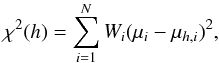 \begin{equation} \label{mins} \chi^2(h) = \sum_{i=1}^{N}{W_i(\mu_i - \mu_{h,i})^2} , \end{equation}