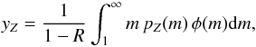 \begin{equation} y_Z = {1 \over {1 - R}} \int_1^\infty m\,p_{Z}(m)\,\phi (m) {\rm d}m, \label{eq:yield} \end{equation}