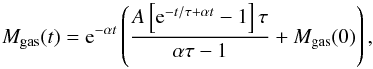 \begin{equation} M_\mathrm{gas}(t)= {\rm e}^{-\alpha t} \left( \frac{ A \left[ {\rm e}^{-t/\tau + \alpha t} - 1 \right] \tau }{ \alpha \tau - 1} + M_\mathrm{gas}(0) \right), \end{equation}